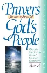Prayers for the Seasons of God's People Year a - David Hostetter B.