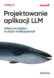 Projektowanie aplikacji LLM. Holistyczne podejście - Suhas Pai