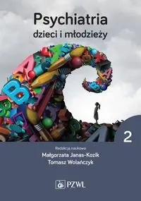 Psychiatria dzieci i młodzieży Tom 2 - Małgorzata Janas-Kozik, Tomasz Wolańczyk