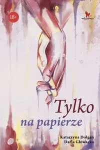 Tylko na papierze - Katarzyna Dołgań, Daria Głowacka
