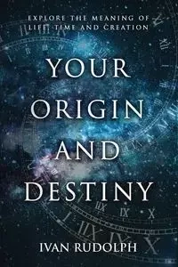Your Origin and Destiny - Rudolph Ivan
