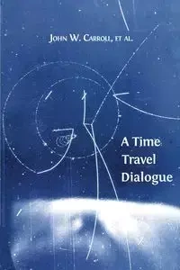 A Time Travel Dialogue - W. Carroll John
