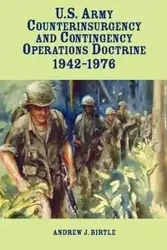 United States Army Counterinsurgency and Contingency Operations Doctrine, 1942-1976 - Birtle Andrew J.