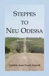 Steppes to Neu Odessa - Cynthia Anne Frank Stupnik