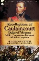 Recollections of Caulaincourt, Duke of Vicenza - Caulaincourt Armand-Augustin-Louis