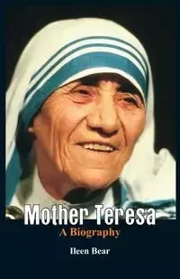 Mother Teresa- A Biography - Ileen Bear