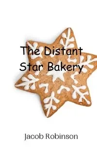 The Distant Star Bakery - Jacob Robinson