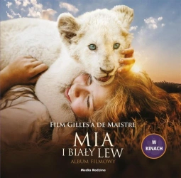 Mia i biały lew. Album filmowy - Prune de Maistre, Natalia Zmaczyńska