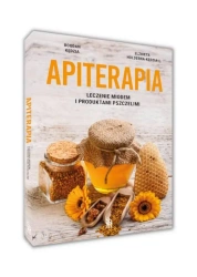 Apiterapia. Leczenie miodem i innymi produktami.. - Elżbieta Hołderna-Kędzia, Bogdan Kędzia