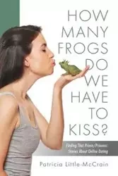 HOW MANY FROGS DO WE HAVE TO KISS? Finding That Prince/Princess - Patricia Little-McCrain