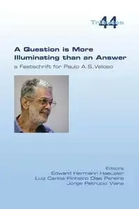 A Question is More Illuminating than an Answer. A Festschrift for Paolo A. S. Veloso - Haeusler Edward Hermann