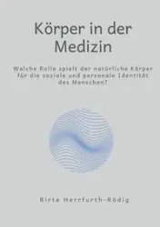 Körper in der Medizin - Herrfurth-Rödig Birte