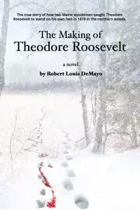 The Making of Theodore Roosevelt - Robert Louis DeMayo