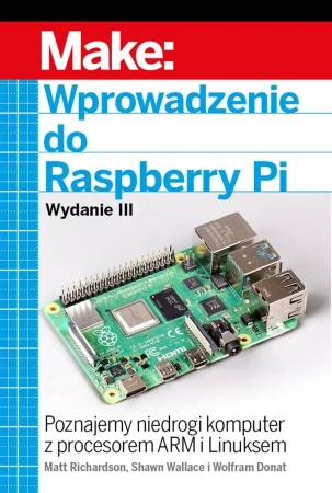Wprowadzenie do Raspberry Pi, wyd.3 - Matt Richardson, Shawn Wallace, Wolfram Donat