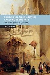 Family and Community in Early Modern Spain - Casey James