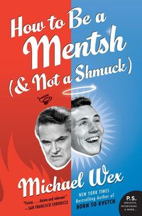 How to Be a Mentsh (and Not a Shmuck) - Michael Wex