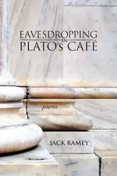 Eavesdropping in Plato's Cafe - Jack Ramey