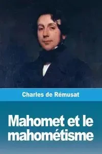 Mahomet et le mahométisme - Charles de Rémusat