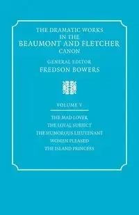 The Dramatic Works in the Beaumont and Fletcher Canon - Francis Beaumont