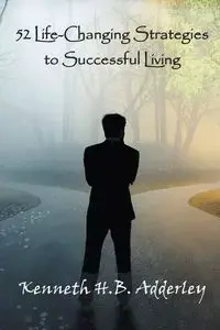 52 Life-Changing Strategies to Successful Living - Kenneth H.B. Adderley