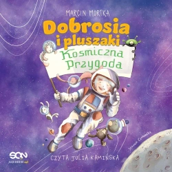 audiobook Dobrosia i pluszaki. Kosmiczna przygoda - Marcin Mortka