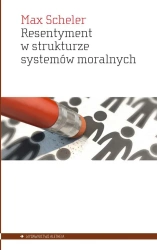 Resentyment w strukturze systemów moralnych - Max Scheler