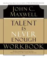 Talent Is Never Enough Workbook - Maxwell John C.