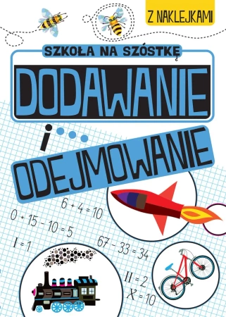 Dodawanie i odejmowanie. Szkoła na szóstkę - Opracowanie zbiorowe
