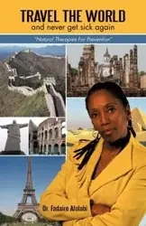 Travel The World And Never Get Sick Again - Afolabi Dr. Fadairo