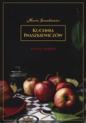 Kuchnia Iwaszkiewiczów Przepisy i anegdoty w.2019 - Maria Iwaszkiewicz