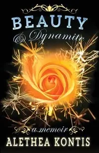 Beauty & Dynamite - Alethea Kontis