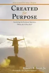 Created for Purpose - Robert B. Shaw Jr.