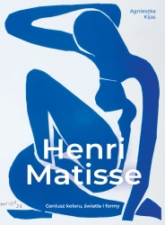 Henri Matisse. Geniusz koloru, światła i formy - Agnieszka Kijas