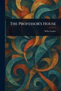 The Professor's House - Willa Cather