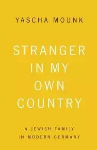 Stranger In My Own Country - Mounk Yascha
