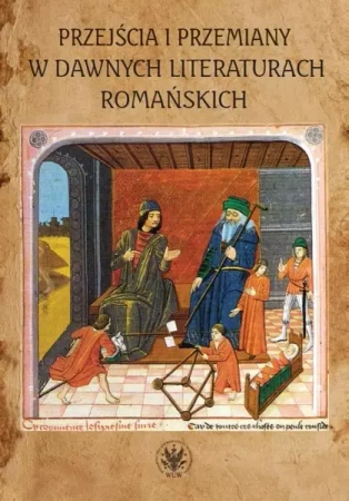 Przejścia i przemiany w dawnych literaturach romańskich - Dygul Jolanta, Kulesza Monika, Sobczyk Agata
