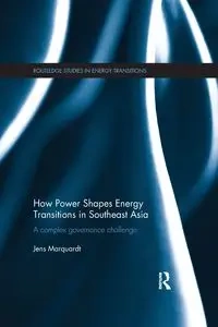 How Power Shapes Energy Transitions in Southeast Asia - Marquardt Jens
