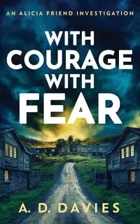 With Courage With Fear - Davies A.D.