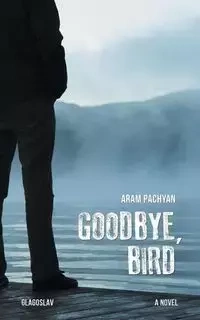 Goodbye, Bird - Pachyan Aram
