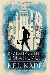 Tajne proroctwo T.2 Przeznaczenie umarłych - Kel Kade