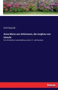 Anna Maria von Schürmann, die Jungfrau von Utrecht - Emil Quandt