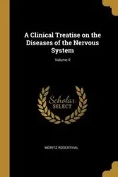 A Clinical Treatise on the Diseases of the Nervous System; Volume II - Rosenthal Moritz