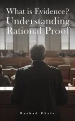 What is Evidence? Understanding Rational Proof - Rashad Kheir