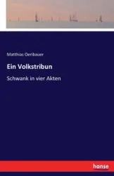 Ein Volkstribun - Oeribauer Matthias