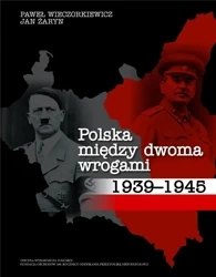 Polska między dwoma wrogami 1939-1945 - Paweł Wieczorkiewicz, Jan Żaryn