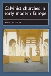 Calvinist churches in early modern Europe - Andrew Spicer