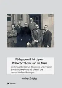 Pädagoge mit Prinzipien - Rektor Ströhmer und die Nazis - Norbert Ortgies
