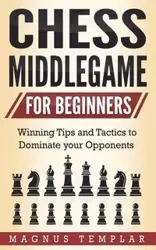 CHESS MIDDLEGAME FOR BEGINNERS - Templar Magnus