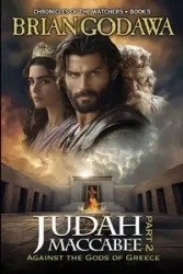 Judah Maccabee - Part 2 - Brian Godawa