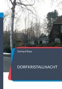 Dorfkristallnacht - Gerhard Roos